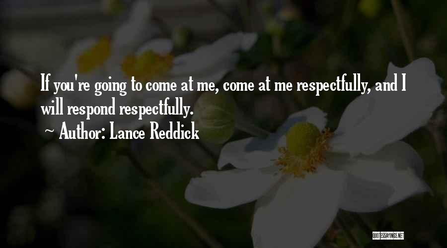 Lance Reddick Quotes: If You're Going To Come At Me, Come At Me Respectfully, And I Will Respond Respectfully.