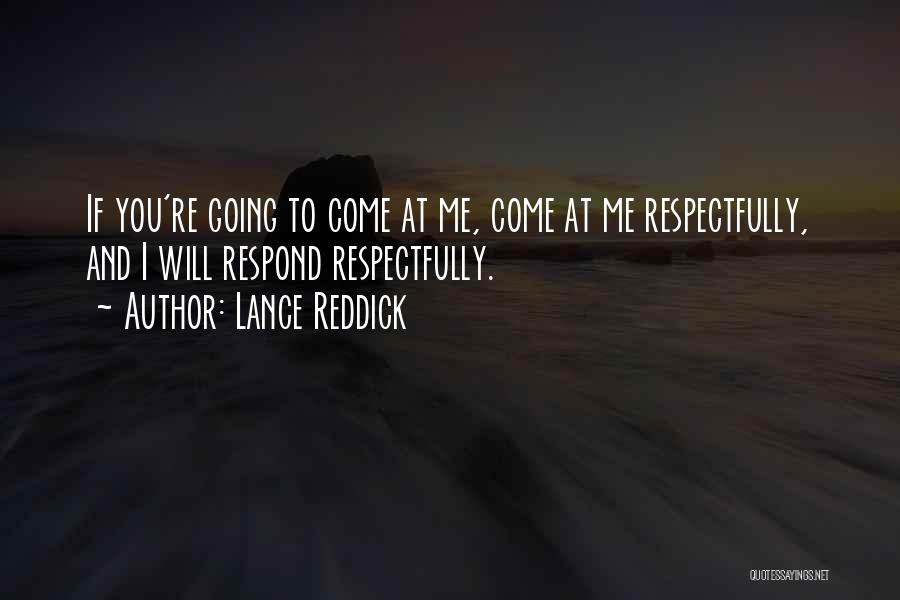 Lance Reddick Quotes: If You're Going To Come At Me, Come At Me Respectfully, And I Will Respond Respectfully.