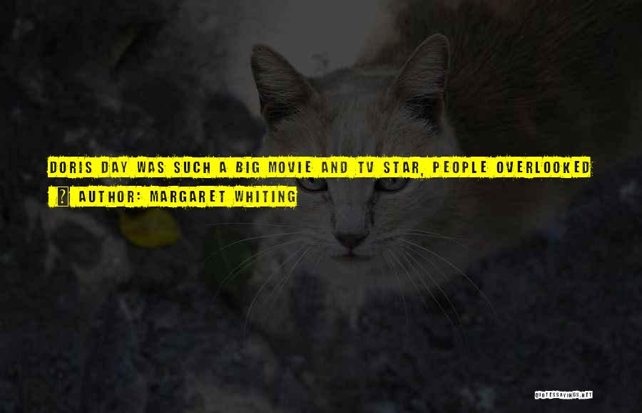 Margaret Whiting Quotes: Doris Day Was Such A Big Movie And Tv Star, People Overlooked Her Singing. The Proof Is In The Package.