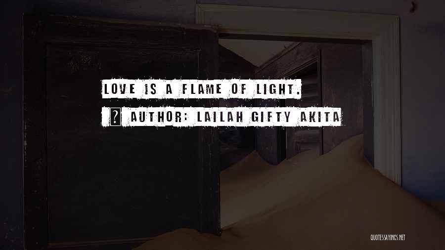 Lailah Gifty Akita Quotes: Love Is A Flame Of Light.