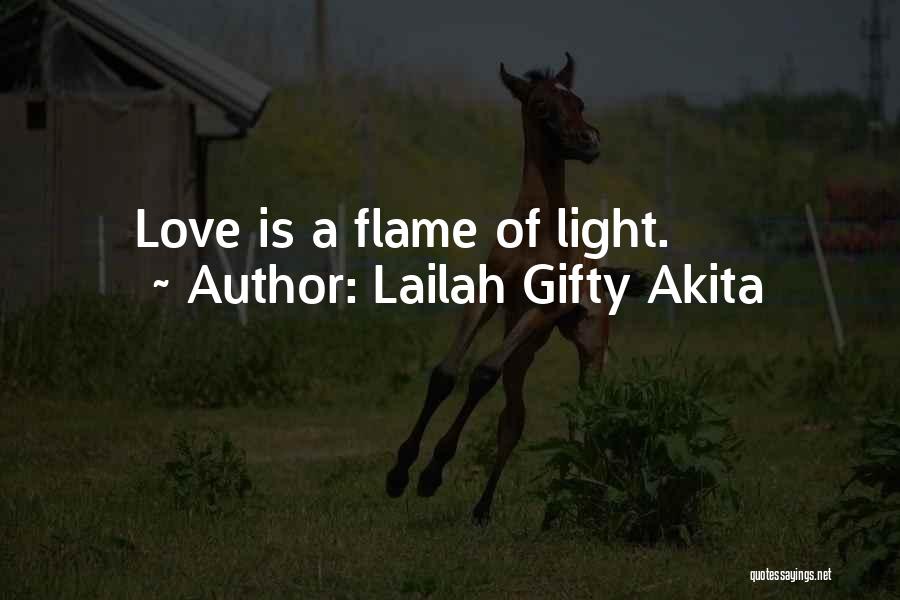 Lailah Gifty Akita Quotes: Love Is A Flame Of Light.