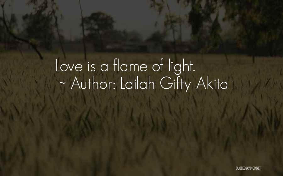 Lailah Gifty Akita Quotes: Love Is A Flame Of Light.