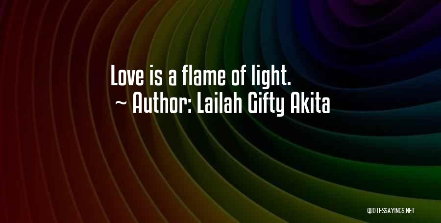 Lailah Gifty Akita Quotes: Love Is A Flame Of Light.