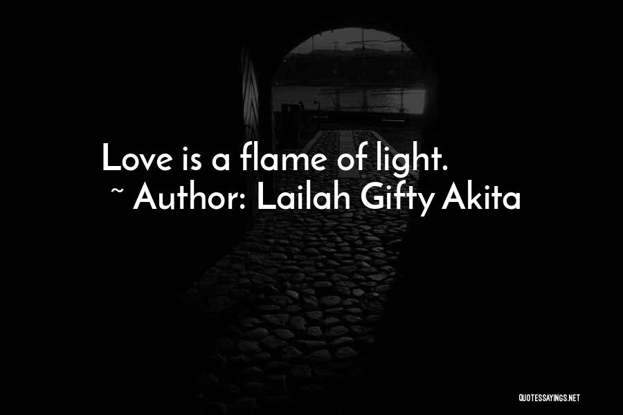 Lailah Gifty Akita Quotes: Love Is A Flame Of Light.