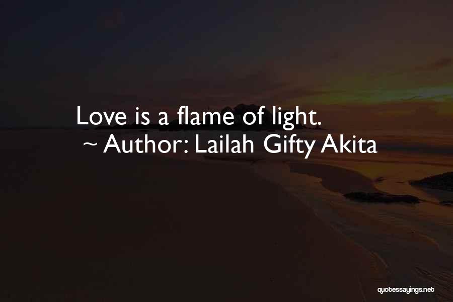 Lailah Gifty Akita Quotes: Love Is A Flame Of Light.
