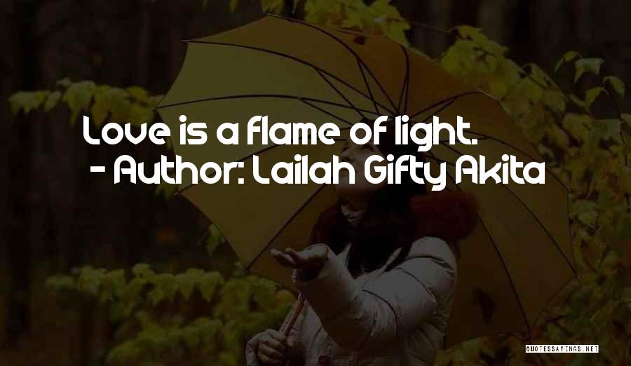 Lailah Gifty Akita Quotes: Love Is A Flame Of Light.