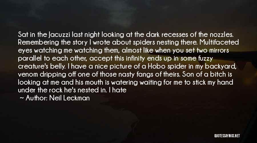 Neil Leckman Quotes: Sat In The Jacuzzi Last Night Looking At The Dark Recesses Of The Nozzles. Remembering The Story I Wrote About