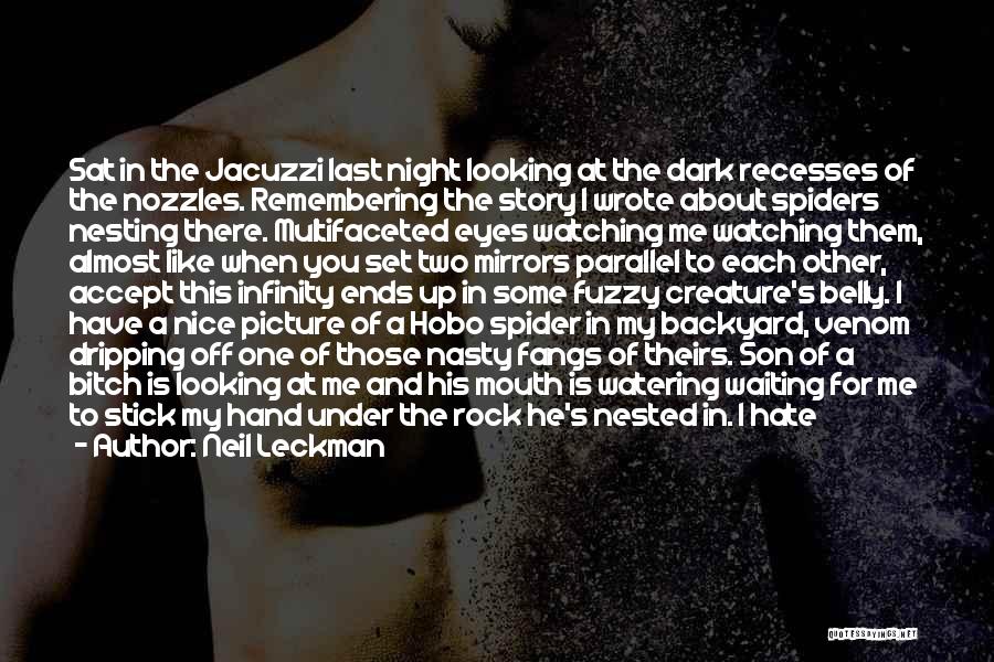 Neil Leckman Quotes: Sat In The Jacuzzi Last Night Looking At The Dark Recesses Of The Nozzles. Remembering The Story I Wrote About