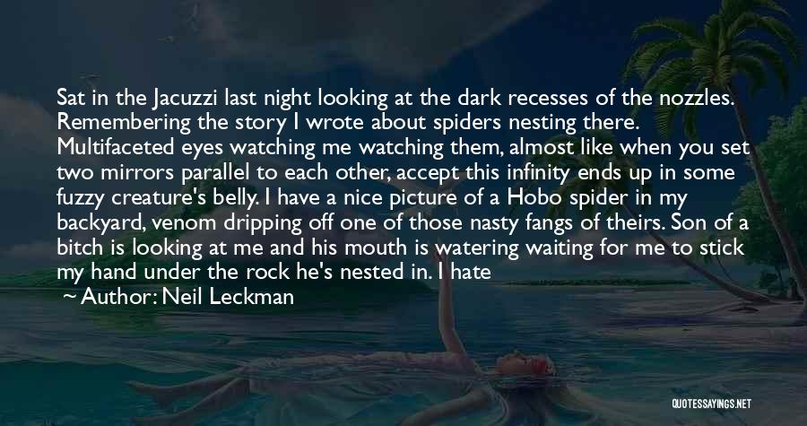 Neil Leckman Quotes: Sat In The Jacuzzi Last Night Looking At The Dark Recesses Of The Nozzles. Remembering The Story I Wrote About