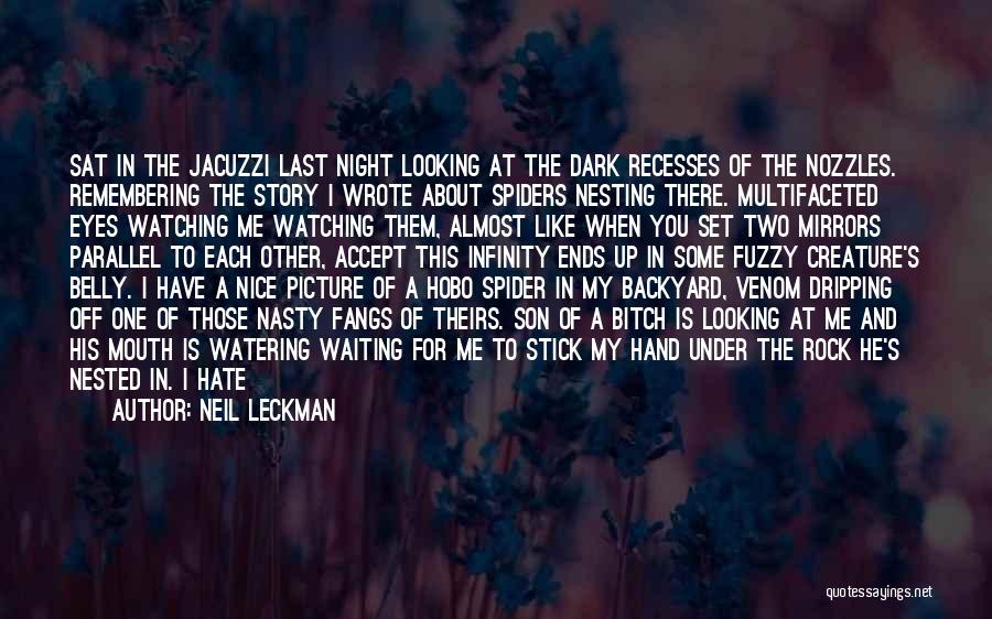 Neil Leckman Quotes: Sat In The Jacuzzi Last Night Looking At The Dark Recesses Of The Nozzles. Remembering The Story I Wrote About