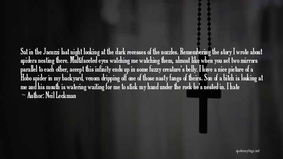 Neil Leckman Quotes: Sat In The Jacuzzi Last Night Looking At The Dark Recesses Of The Nozzles. Remembering The Story I Wrote About