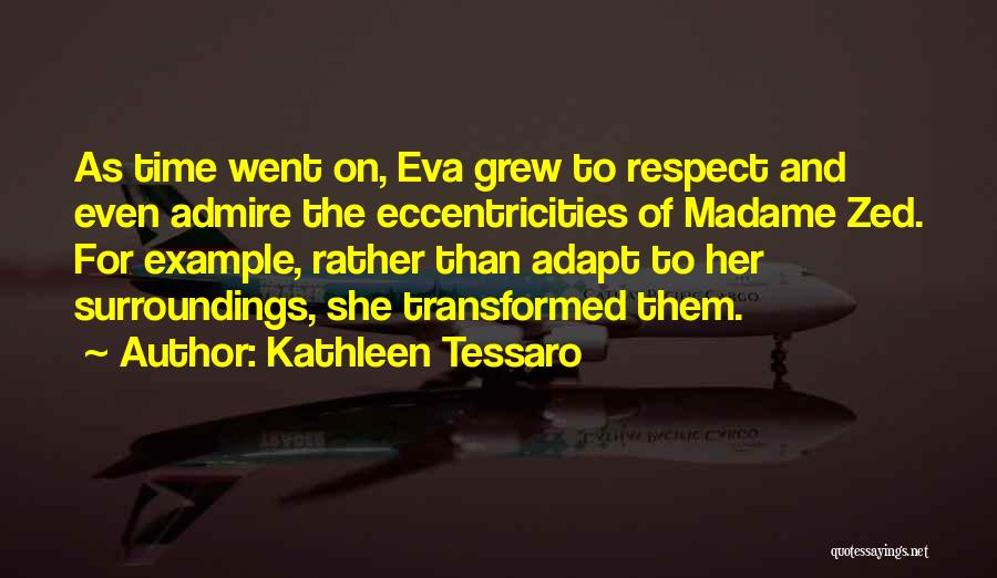 Kathleen Tessaro Quotes: As Time Went On, Eva Grew To Respect And Even Admire The Eccentricities Of Madame Zed. For Example, Rather Than