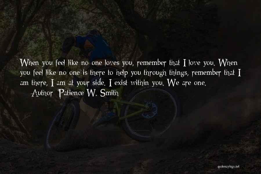 Patience W. Smith Quotes: When You Feel Like No One Loves You, Remember That I Love You. When You Feel Like No One Is