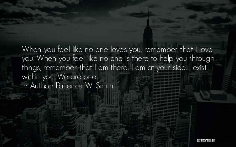 Patience W. Smith Quotes: When You Feel Like No One Loves You, Remember That I Love You. When You Feel Like No One Is