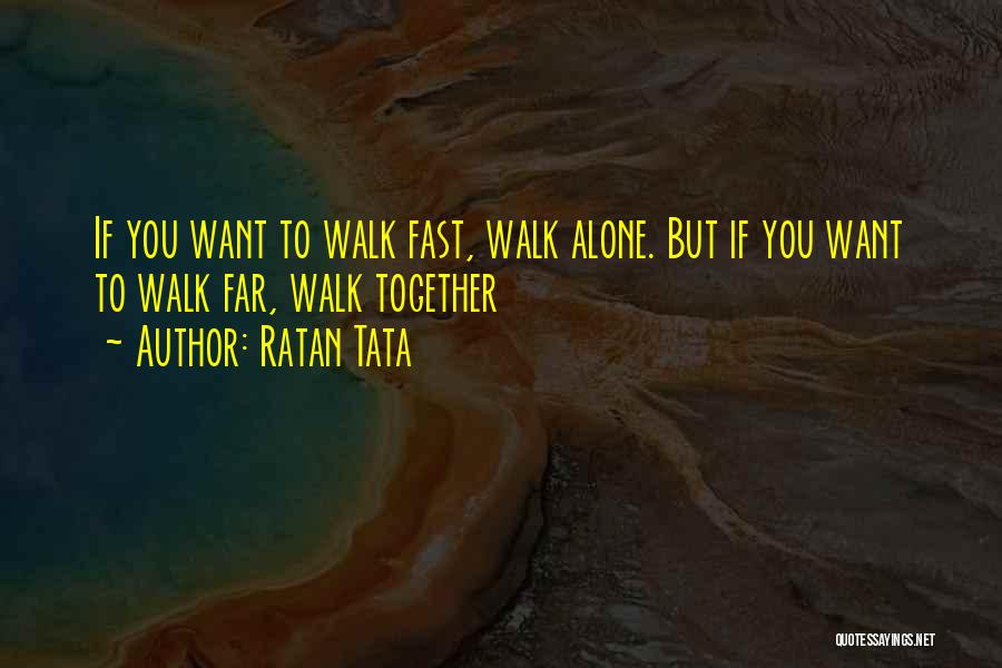 Ratan Tata Quotes: If You Want To Walk Fast, Walk Alone. But If You Want To Walk Far, Walk Together