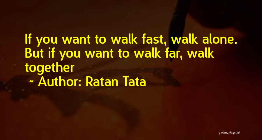 Ratan Tata Quotes: If You Want To Walk Fast, Walk Alone. But If You Want To Walk Far, Walk Together