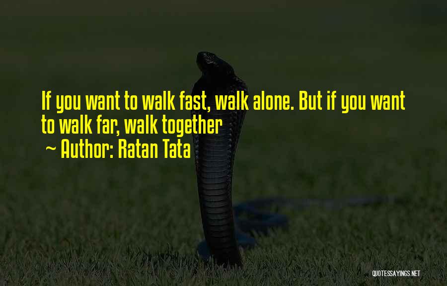 Ratan Tata Quotes: If You Want To Walk Fast, Walk Alone. But If You Want To Walk Far, Walk Together