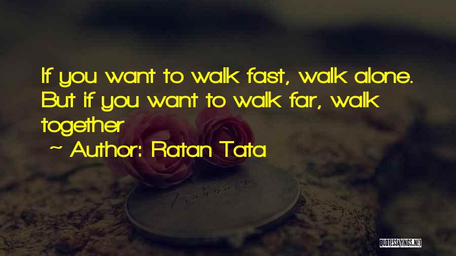 Ratan Tata Quotes: If You Want To Walk Fast, Walk Alone. But If You Want To Walk Far, Walk Together