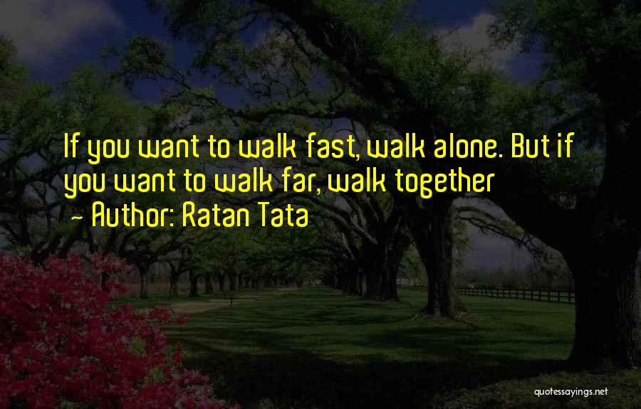 Ratan Tata Quotes: If You Want To Walk Fast, Walk Alone. But If You Want To Walk Far, Walk Together