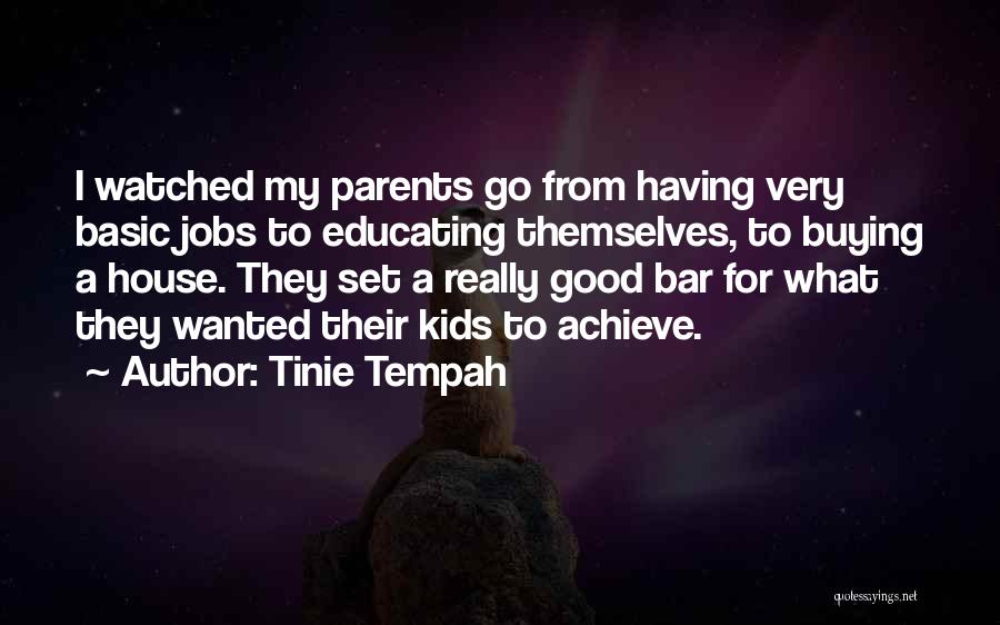 Tinie Tempah Quotes: I Watched My Parents Go From Having Very Basic Jobs To Educating Themselves, To Buying A House. They Set A