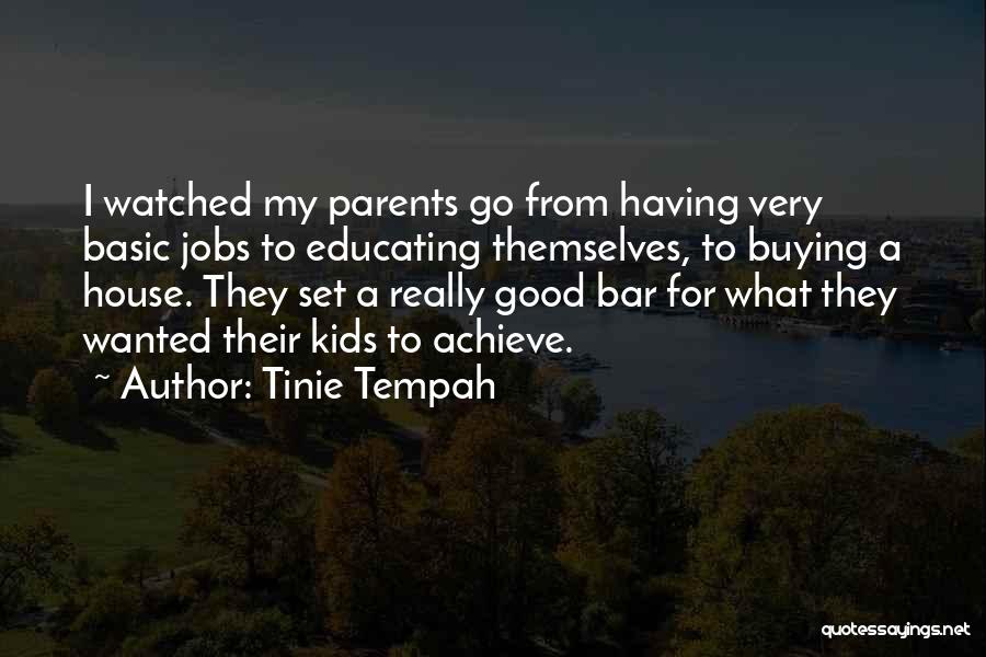 Tinie Tempah Quotes: I Watched My Parents Go From Having Very Basic Jobs To Educating Themselves, To Buying A House. They Set A