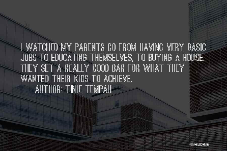 Tinie Tempah Quotes: I Watched My Parents Go From Having Very Basic Jobs To Educating Themselves, To Buying A House. They Set A