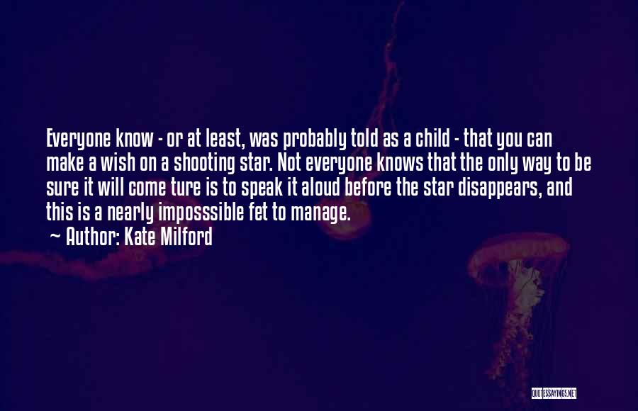 Kate Milford Quotes: Everyone Know - Or At Least, Was Probably Told As A Child - That You Can Make A Wish On