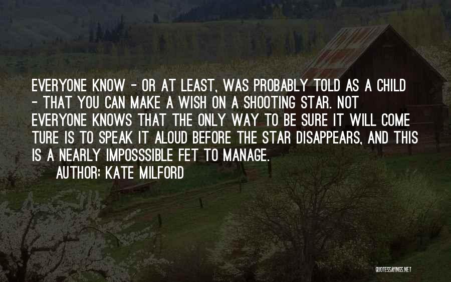 Kate Milford Quotes: Everyone Know - Or At Least, Was Probably Told As A Child - That You Can Make A Wish On