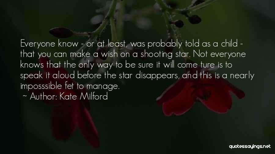 Kate Milford Quotes: Everyone Know - Or At Least, Was Probably Told As A Child - That You Can Make A Wish On