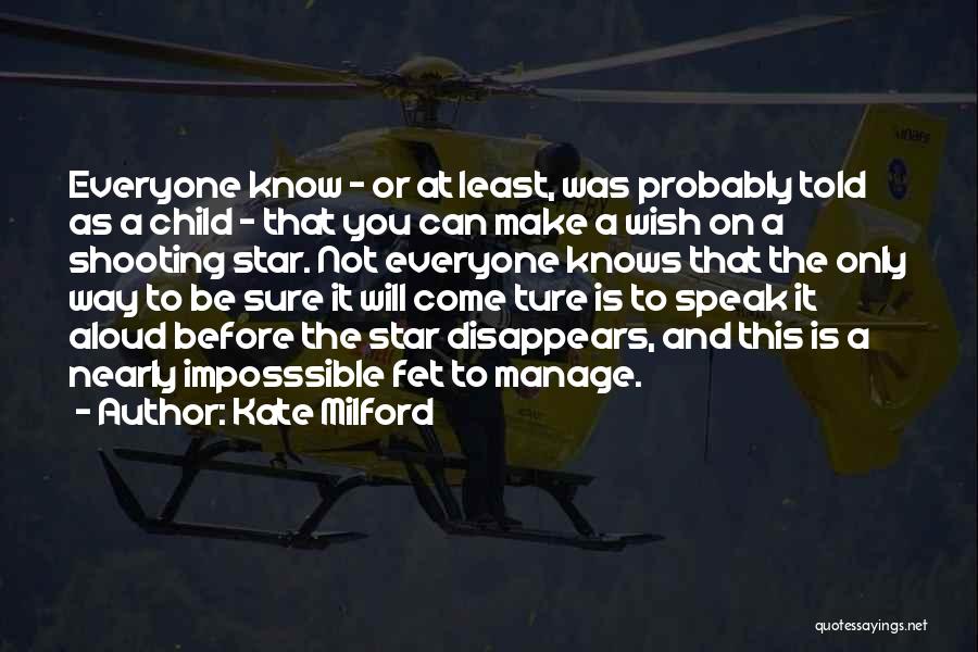 Kate Milford Quotes: Everyone Know - Or At Least, Was Probably Told As A Child - That You Can Make A Wish On