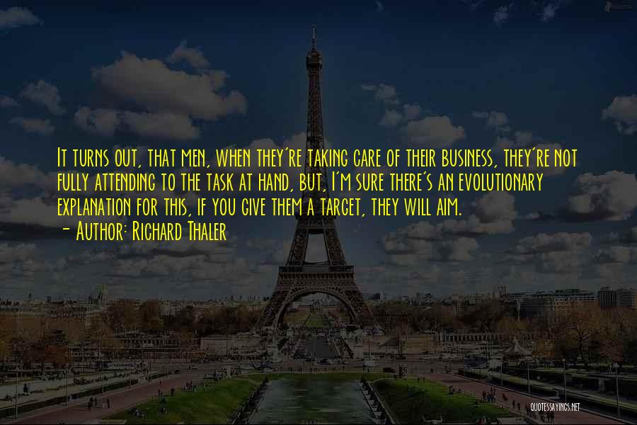 Richard Thaler Quotes: It Turns Out, That Men, When They're Taking Care Of Their Business, They're Not Fully Attending To The Task At