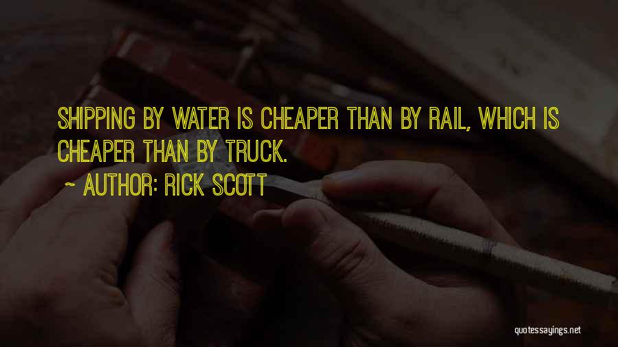 Rick Scott Quotes: Shipping By Water Is Cheaper Than By Rail, Which Is Cheaper Than By Truck.