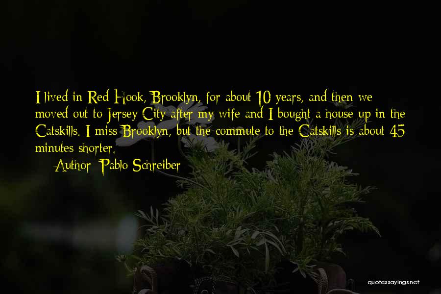 Pablo Schreiber Quotes: I Lived In Red Hook, Brooklyn, For About 10 Years, And Then We Moved Out To Jersey City After My