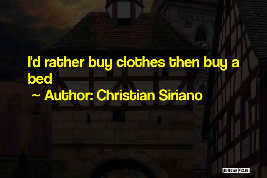 Christian Siriano Quotes: I'd Rather Buy Clothes Then Buy A Bed