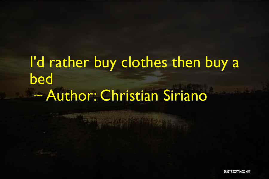 Christian Siriano Quotes: I'd Rather Buy Clothes Then Buy A Bed