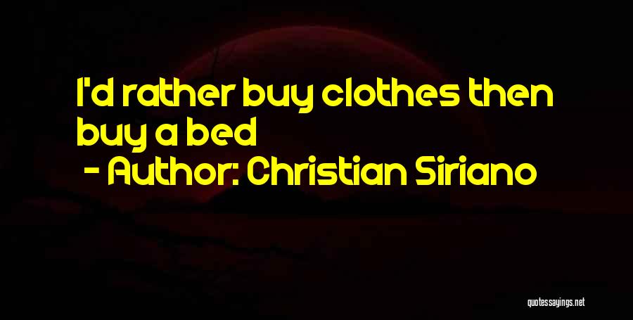 Christian Siriano Quotes: I'd Rather Buy Clothes Then Buy A Bed