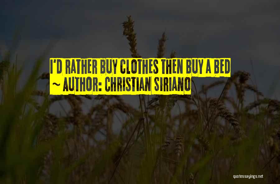 Christian Siriano Quotes: I'd Rather Buy Clothes Then Buy A Bed