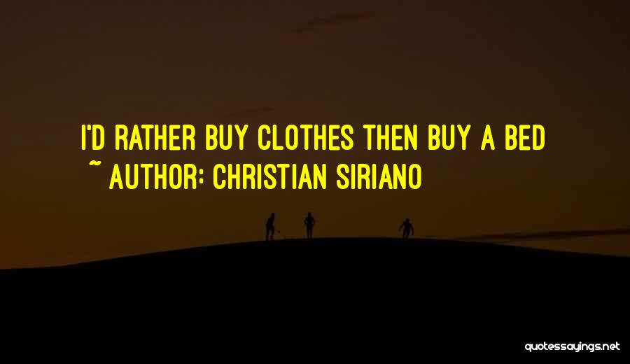 Christian Siriano Quotes: I'd Rather Buy Clothes Then Buy A Bed