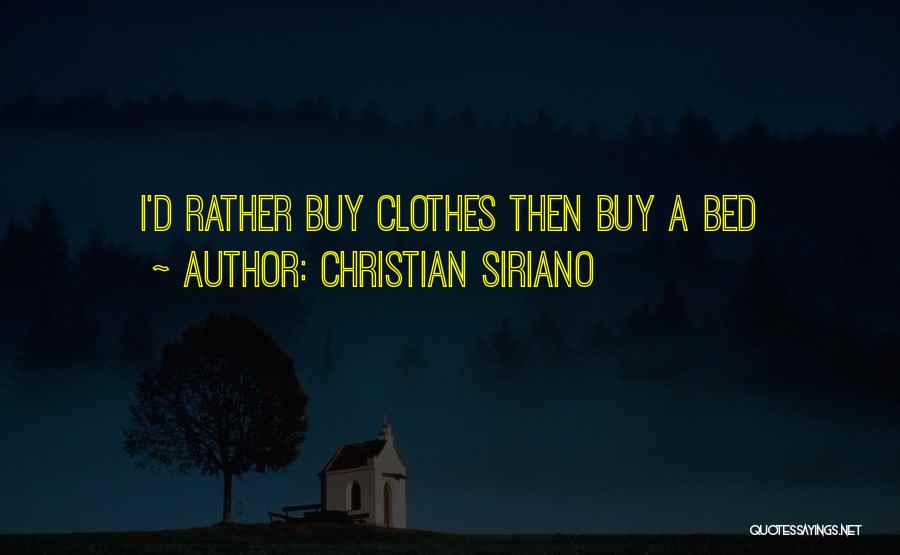 Christian Siriano Quotes: I'd Rather Buy Clothes Then Buy A Bed