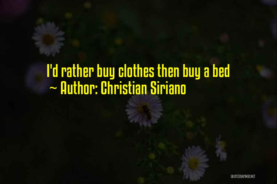 Christian Siriano Quotes: I'd Rather Buy Clothes Then Buy A Bed