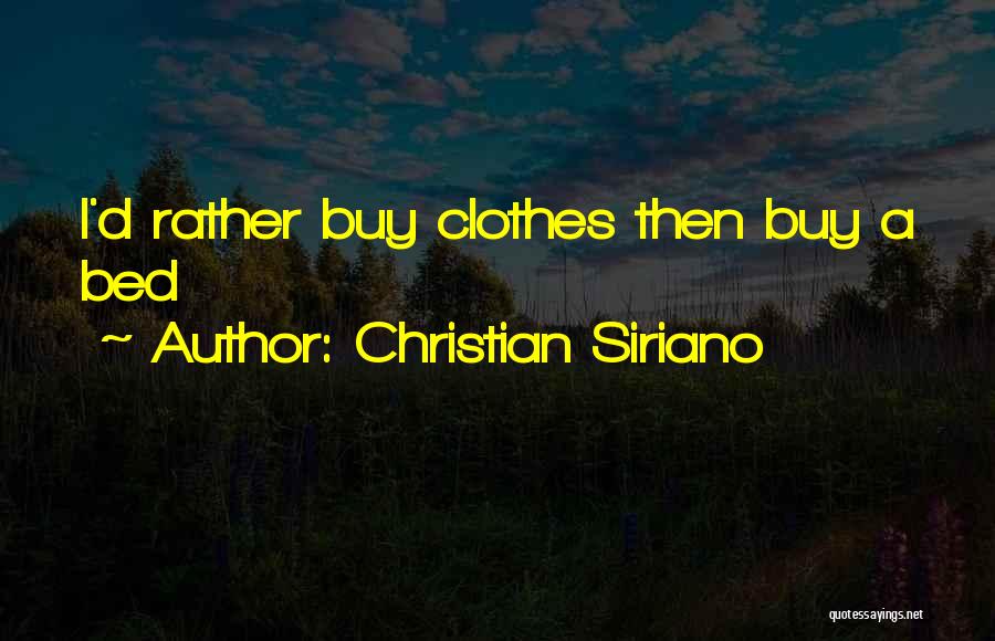 Christian Siriano Quotes: I'd Rather Buy Clothes Then Buy A Bed