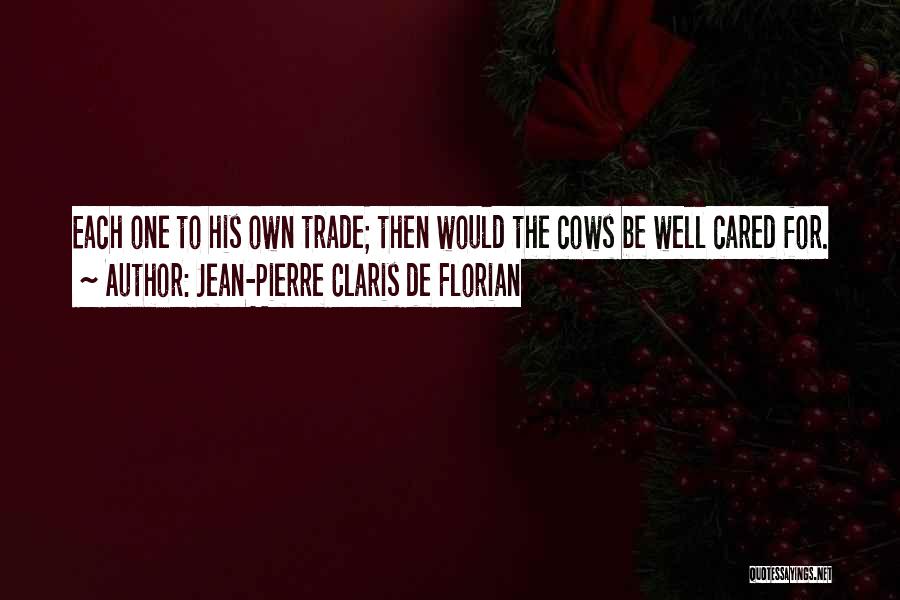 Jean-Pierre Claris De Florian Quotes: Each One To His Own Trade; Then Would The Cows Be Well Cared For.