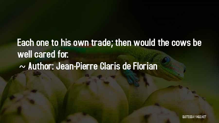 Jean-Pierre Claris De Florian Quotes: Each One To His Own Trade; Then Would The Cows Be Well Cared For.