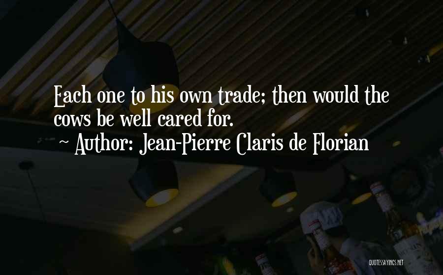 Jean-Pierre Claris De Florian Quotes: Each One To His Own Trade; Then Would The Cows Be Well Cared For.