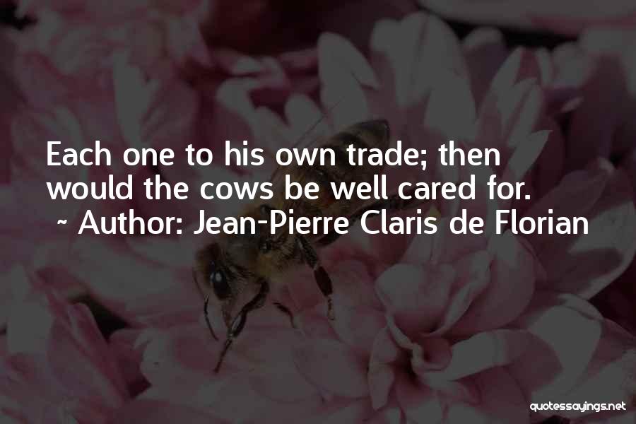 Jean-Pierre Claris De Florian Quotes: Each One To His Own Trade; Then Would The Cows Be Well Cared For.