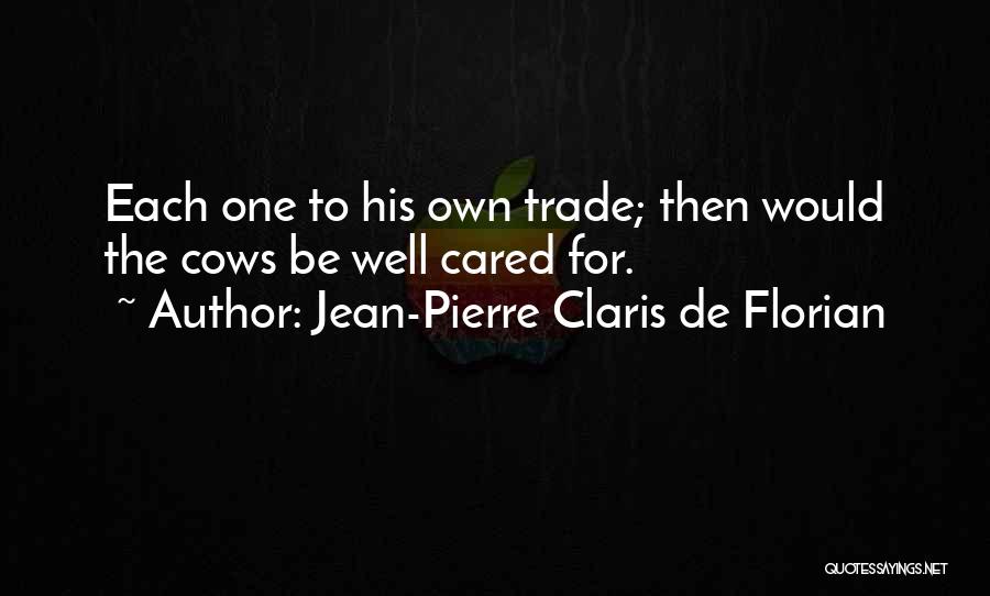 Jean-Pierre Claris De Florian Quotes: Each One To His Own Trade; Then Would The Cows Be Well Cared For.