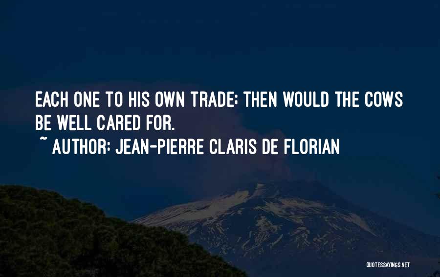 Jean-Pierre Claris De Florian Quotes: Each One To His Own Trade; Then Would The Cows Be Well Cared For.