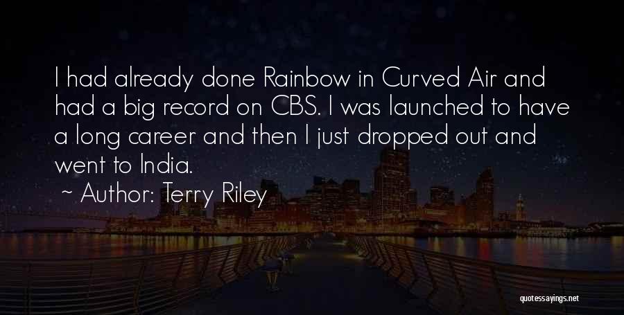 Terry Riley Quotes: I Had Already Done Rainbow In Curved Air And Had A Big Record On Cbs. I Was Launched To Have