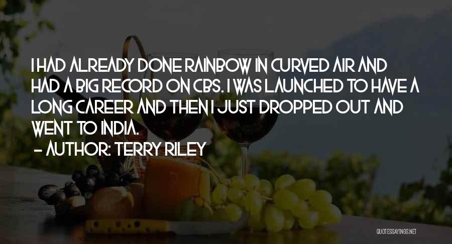 Terry Riley Quotes: I Had Already Done Rainbow In Curved Air And Had A Big Record On Cbs. I Was Launched To Have
