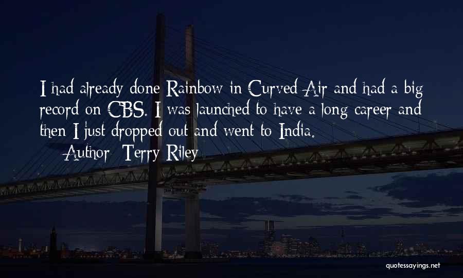 Terry Riley Quotes: I Had Already Done Rainbow In Curved Air And Had A Big Record On Cbs. I Was Launched To Have